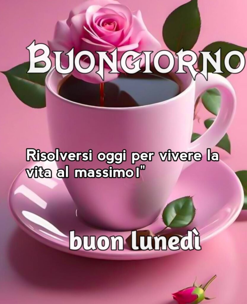 felice buongiorno buon lunedi buon inizio settimana