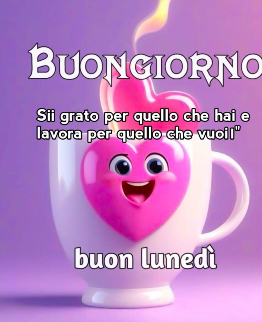 buongiorno buon lunedi buon inizio settimana immagini