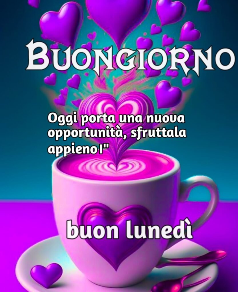 buongiorno e buon lunedì buon inizio settimana