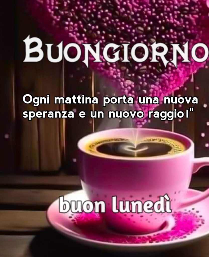 buongiorno e buon lunedì immagini nuove gratis per whatsapp