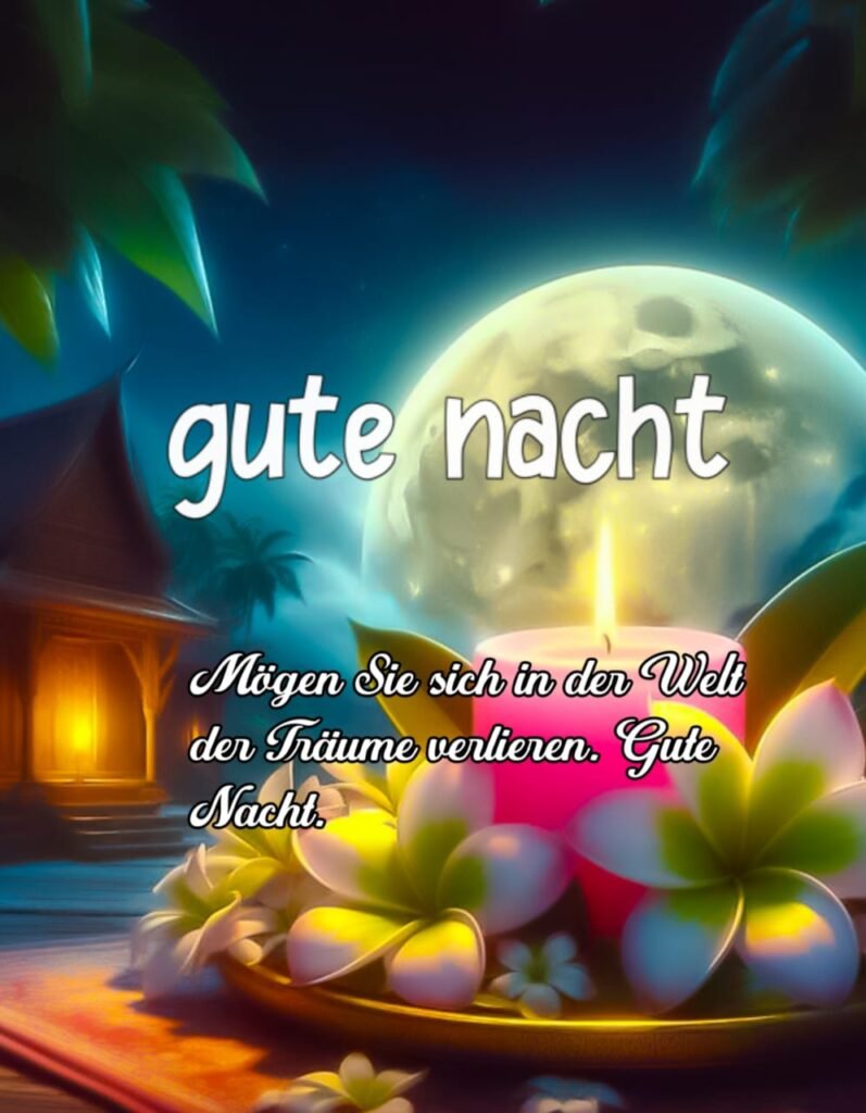 Euch allen eine gute Nacht mit Liebe Mond und Blumen